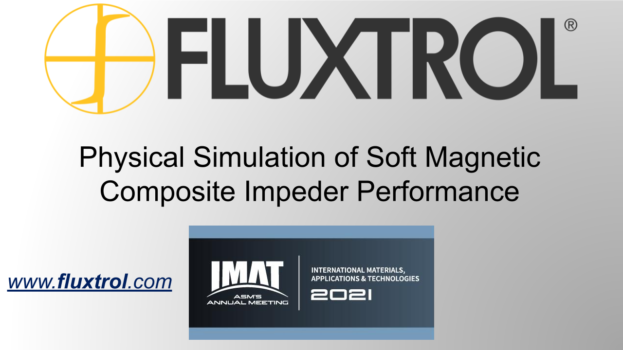 Fluxtrol | IMAT 2021 Physical Simulation of Soft Magnetic Composite Impeder Performance - Slide 1