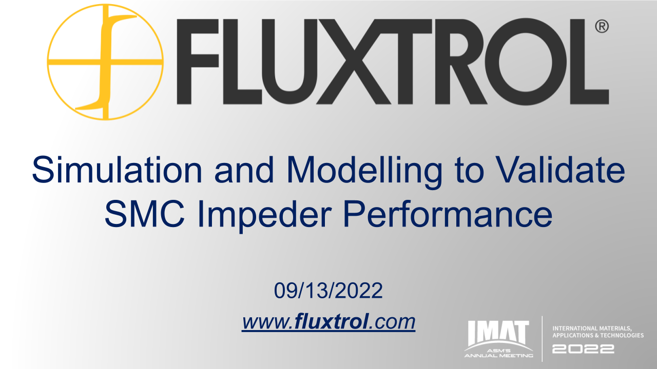 Fluxtrol | IMAT 2022 Physical Simulation and Computational Modelling for Validation of Soft Magnetic Composite Impeder Performance - Slide 1