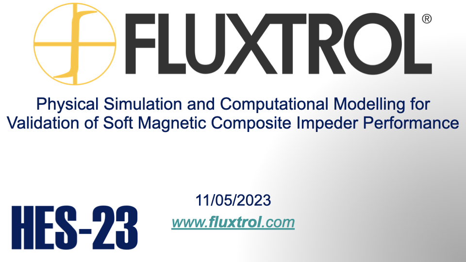 Fluxtrol | HES 23 Physical Simulation and Computational Modelling for Validation of Soft Magnetic Composite Impeder Performance - Slide 1
