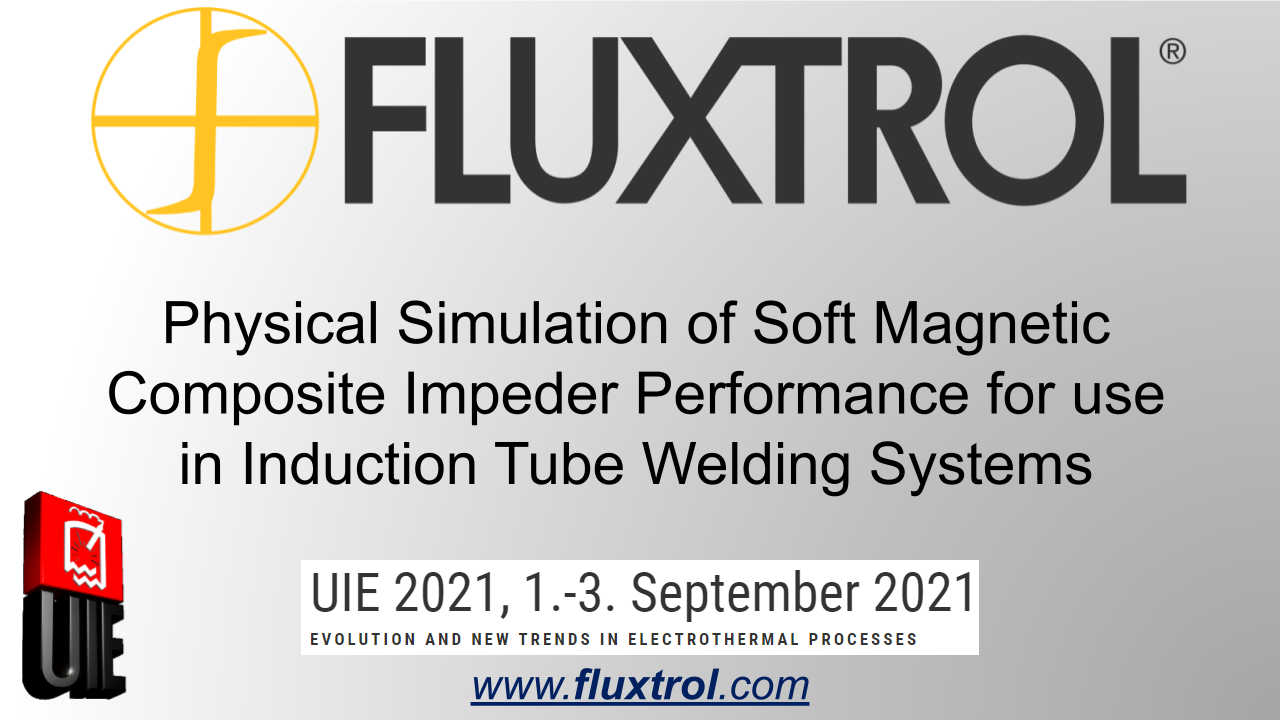 Fluxtrol | UIE 2021 Physical Simulation of Soft Magnetic Composite Impeder Performance for use in Induction Tube Welding Systems - Slide 1