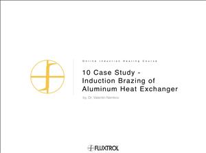 10 Case Study - Induction Brazing of Aluminum Heat Exchanger